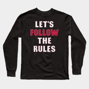 Follow the rules Long Sleeve T-Shirt